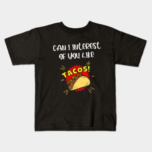 CAN I INTEREST OF YOU LIKE A TACOS Kids T-Shirt